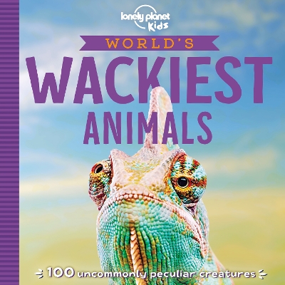 Lonely Planet Kids World's Wackiest Animals by Lonely Planet Kids