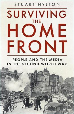 Surviving the Home Front: The People and the Media in the Second World War book