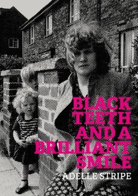 Black Teeth and a Brilliant Smile by Adelle Stripe