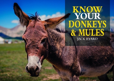 Know Your Donkeys & Mules by Jack Byard