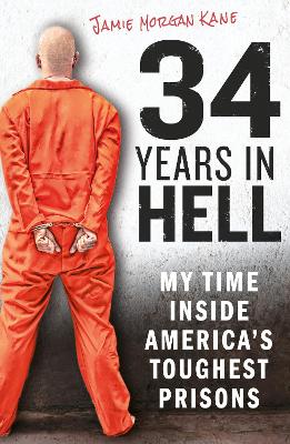34 Years in Hell: My Time Inside America's Toughest Prisons book