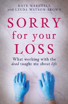 Sorry For Your Loss: What working with the dead taught me about life book