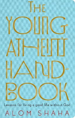 Young Atheist's Handbook: Lessons For Living A Good Life Without God book
