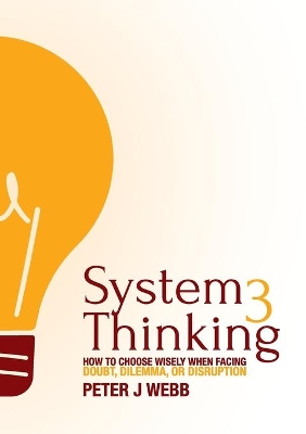 System 3 Thinking: How to choose wisely when facing doubt, dilemma, or disruption book