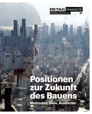 Positionen zur Zukunft des Bauens: Methoden, Ziele, Ausblicke book