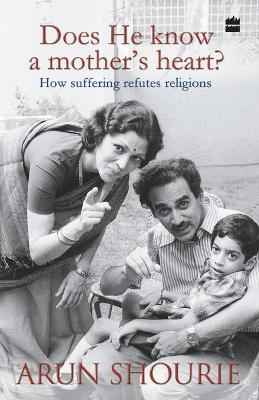 Does He Know a Mothers Heart : How Suffering Refutes Religions book