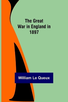 The Great War in England in 1897 by William Le Queux