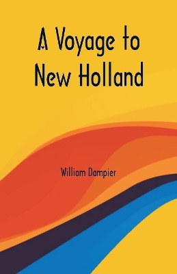 A Voyage to New Holland by William Dampier