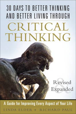 30 Days to Better Thinking and Better Living Through Critical Thinking by Richard Paul