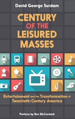 Century of the Leisured Masses by David George Surdam