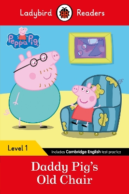 Peppa Pig: Daddy Pig's Old Chair - Ladybird Readers Level 1 book
