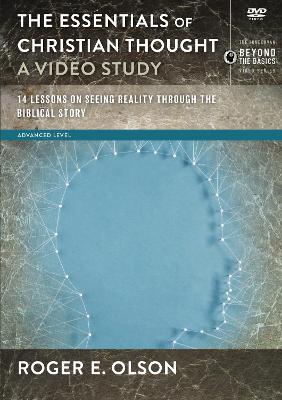 The The Essentials of Christian Thought, A Video Study: 16 Lessons on Seeing Reality through the Biblical Story by Roger E. Olson