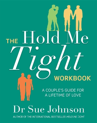 The Hold Me Tight Workbook: A Couple's Guide For a Lifetime of Love by Dr Sue Johnson