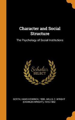 Character and Social Structure: The Psychology of Social Institutions by Hans Heinrich Gerth