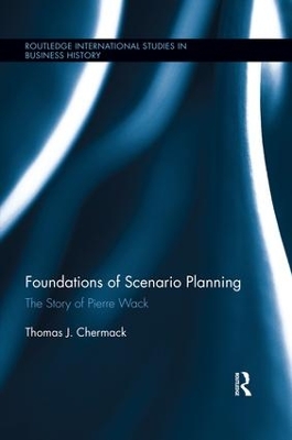 Foundations of Scenario Planning: The Story of Pierre Wack by Thomas Chermack
