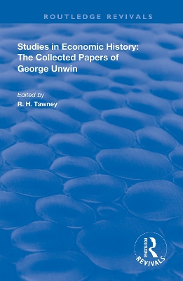 Studies in Economic History: The Collected Papers of George Unwin by R. H. Tawney