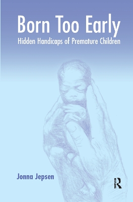 Born Too Early: Hidden Handicaps of Premature Children book