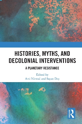 Histories, Myths and Decolonial Interventions: A Planetary Resistance book