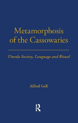 Metamorphosis of the Cassowaries: Umeda Society, Language and Ritual Volume 51 by Alfred Gell