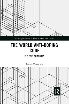 The World Anti-Doping Code: Fit for Purpose? by Lovely Dasgupta