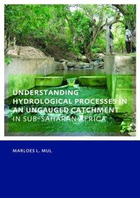 Understanding Hydrological Processes in an Ungauged Catchment in Sub-Saharan Africa by Marloes Mul