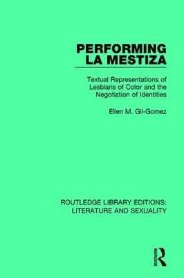 Performing La Mestiza: Textual Representations of Lesbians of Color and the Negotiation of Identities by Ellen M. Gil-Gomez