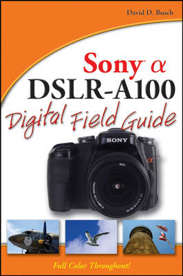 Sony Alpha DSLR-A100 Digital Field Guide book