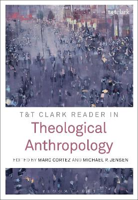 T&T Clark Reader in Theological Anthropology by Rev'd Dr Michael P. Jensen
