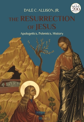 The Resurrection of Jesus: Apologetics, Polemics, History by Dale C. Allison, Jr.