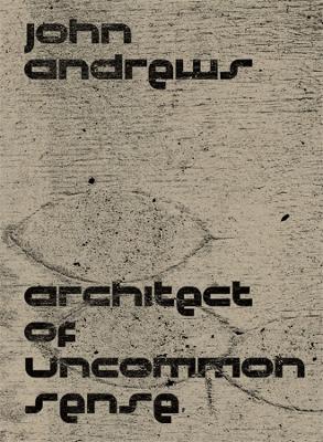 John Andrews: Architect of Uncommon Sense book