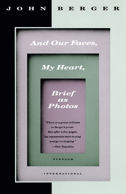 And Our Faces, My Heart, Brief as Photos by John Berger