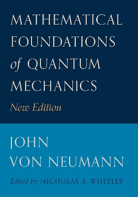 Mathematical Foundations of Quantum Mechanics by John von Neumann