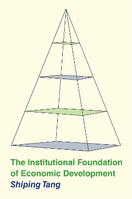 The Institutional Foundation of Economic Development by Shiping Tang