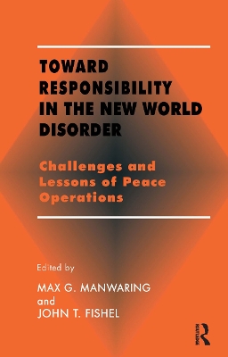 Toward Responsibility in the New World Disorder: Challenges and Lessons of Peace Operations by John T. Fishel