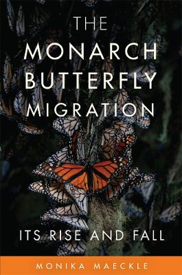 The Monarch Butterfly Migration: Its Rise and Fall book
