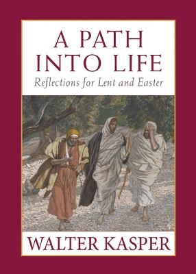 A Path into Life: Reflections for Lent and Easter book