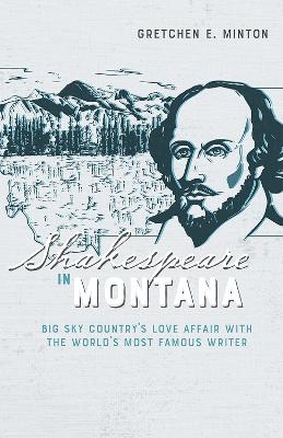 Shakespeare in Montana: Big Sky Country's Love Affair with the World's Most Famous Writer book