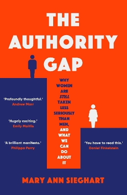 The Authority Gap: Why women are still taken less seriously than men, and what we can do about it by Mary Ann Sieghart