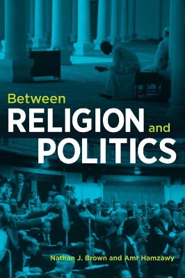 Between Religion and Politics by Amr Hamzawy