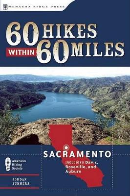 60 Hikes Within 60 Miles: Sacramento by Jordan Summers