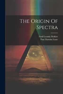 The Origin Of Spectra by Paul Darwin Foote