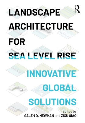 Landscape Architecture for Sea Level Rise: Innovative Global Solutions by Galen D. Newman