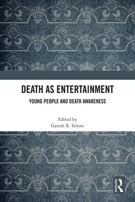 Death as Entertainment: Young People and Death Awareness by Gareth R. Schott