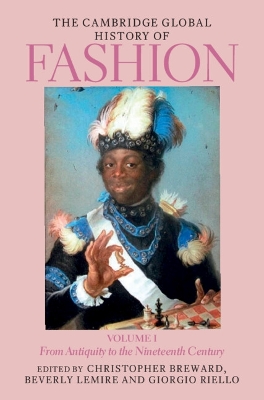 The Cambridge Global History of Fashion: Volume 1: From Antiquity to the Nineteenth Century book