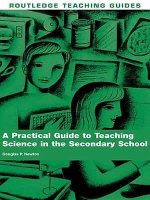 A A Practical Guide to Teaching Science in the Secondary School by Douglas P. Newton