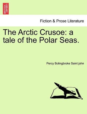 The Arctic Crusoe: A Tale of the Polar Seas. book