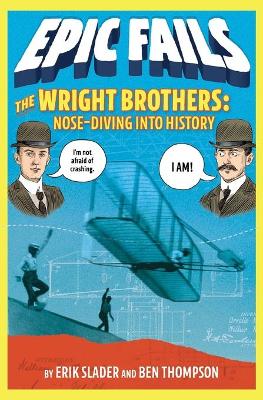 Wright Brothers: Nose-Diving Into History (Epic Fails #1) book