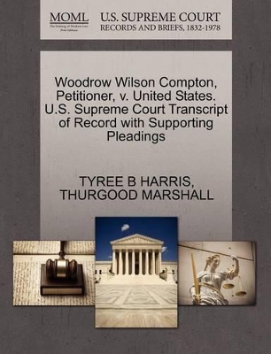 Woodrow Wilson Compton, Petitioner, V. United States. U.S. Supreme Court Transcript of Record with Supporting Pleadings book
