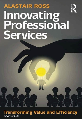 Innovating Professional Services: Transforming Value and Efficiency by Alastair Ross