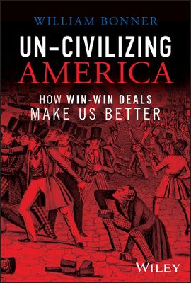 Un-Civilizing America: How Win-Win Deals Make Us Better book